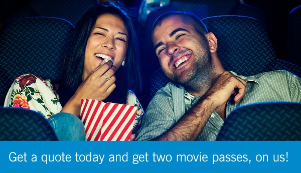 Get a quote today and get two movie passes, on us!